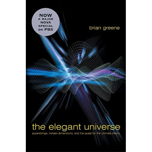The Elegant Universe: Superstrings, Hidden Dimensions, and the Quest for the Ultimate Theory - Hardcover