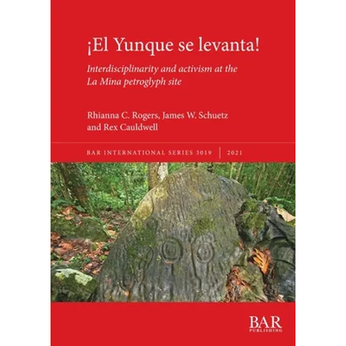 ¡El Yunque se levanta!: Interdisciplinarity and activism at the La Mina petroglyph site - Paperback