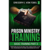 Prison Ministry Training Basic Training, Part 3: Conducting an Effective Bible Study, Church Service, Altar Call, Prison Ministry Network, and Working - Paperback