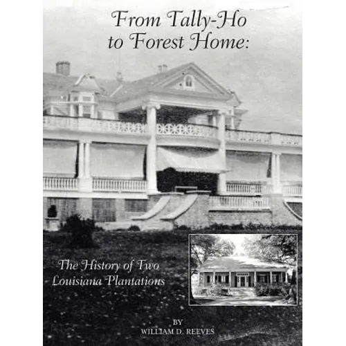 From Tally-Ho to Forest Home: The History of Two Louisiana Plantations - Paperback