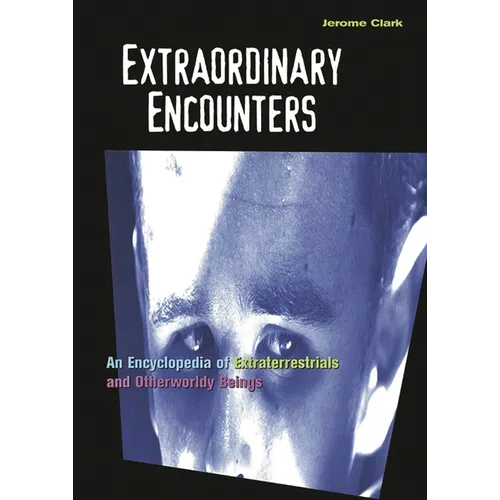 Extraordinary Encounters: An Encyclopedia of Extraterrestrials and Otherworldly Beings - Hardcover