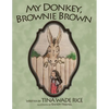 My Donkey, Brownie Brown - Paperback