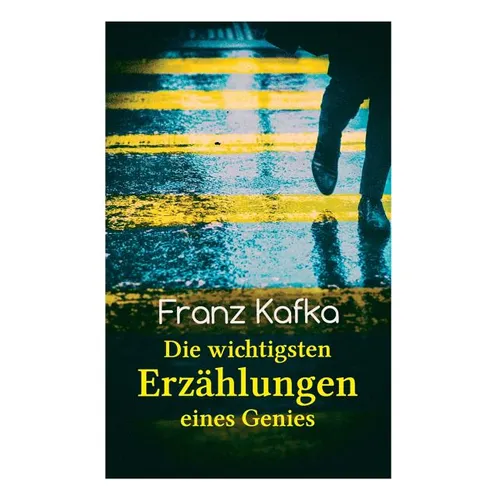Franz Kafka: Die wichtigsten Erzählungen eines Genies: Das Urteil, Die Verwandlung, Ein Bericht für eine Akademie, In der Strafkolo - Paperback