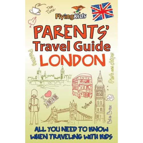 Parents' Travel Guide - London: All You Need to Know When Traveling with Kids - Paperback