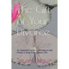 The Gift of Your Divorce: An Essential Guide to Moving on and Finally living Your Dream Life - Paperback