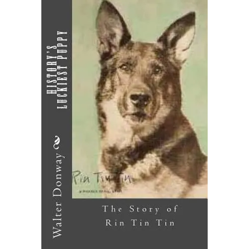 History's Luckiest Puppy: The Story of Rin Tin Tin - Paperback