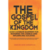 The Gospel of the Kingdom: God's Ultimate Blueprint for Maturing the Church and Influencing Societies - Paperback