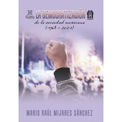 La Democratización De La Sociedad Mexicana (1968 - 2021) - Hardcover