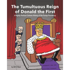 The Tumultuous Reign of Donald the First: A Highly Partisan Cartoon History of the Trump Presidency - Paperback