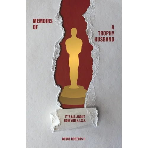 Memoirs of a Trophy Husband: It's All About How You K.I.S.S. - Paperback