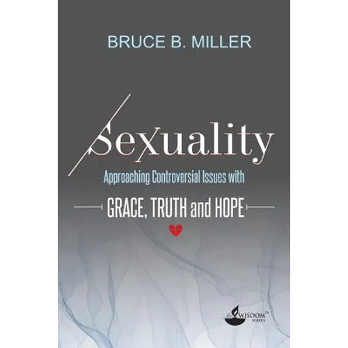 Sexuality: Approaching Controversial Issues with Grace, Truth and Hope - Paperback
