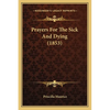 Prayers For The Sick And Dying (1853) - Paperback