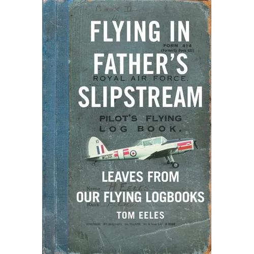 Flying in Father's Slipstream: Leaves from our flying Logbooks 1929-2010 - Paperback