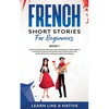 French Short Stories for Beginners Book 1: Over 100 Dialogues and Daily Used Phrases to Learn French in Your Car. Have Fun & Grow Your Vocabulary, wit - Paperback