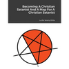 Becoming A Christian Satanist And A Map For A Christian Satanist - Paperback