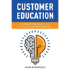 Customer Education: Why Smart Companies Profit by Making Customers Smarter - Paperback