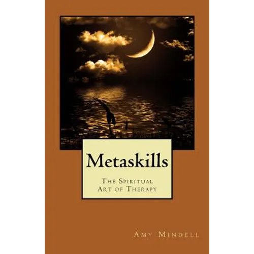 Metaskills: The Spiritual Art of Therapy - Paperback