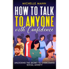 How to Talk to Anyone with Confidence: Unlocking the Secret to Overcoming Social Anxiety - Paperback
