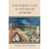 God Doesn't Live at Our House Anymore - Paperback