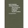 Southern Anglicanism: The Church of England in Colonial South Carolina - Hardcover