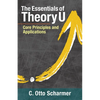 The Essentials of Theory U: Core Principles and Applications - Paperback