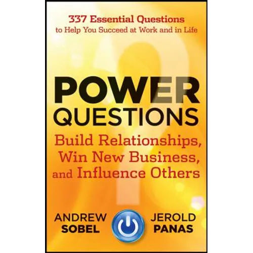 Power Questions: Build Relationships, Win New Business, and Influence Others - Hardcover