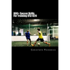 800+ Soccer Training Drills For U13-U20: Soccer Football Practice Drills For Youth Coaching & Skills Training - Paperback