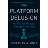 The Platform Delusion: Who Wins and Who Loses in the Age of Tech Titans - Hardcover