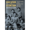 Education for Extinction: American Indians and the Boarding School Experience, 1875-1928 - Hardcover
