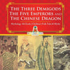The Three Demigods, The Five Emperors and The Chinese Dragon - Mythology 4th Grade Children's Folk Tales & Myths - Paperback