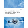 The Development of an E-Commerce Model in the Luxury Industry - Paperback