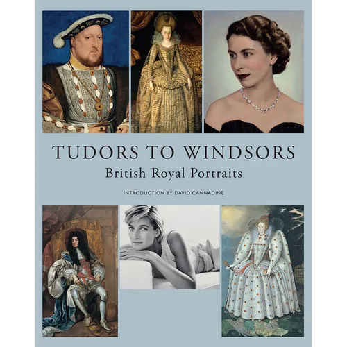 Tudors to Windsors: British Royal Portraits - Hardcover