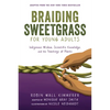 Braiding Sweetgrass for Young Adults: Indigenous Wisdom, Scientific Knowledge, and the Teachings of Plants - Paperback
