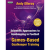 Scientific Approaches to Goalkeeping in Football: Games-Based Goalkeeper Training - Paperback