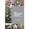 The Succulent Manual: A guide to care and repair for all climates (Second Edition) - Paperback