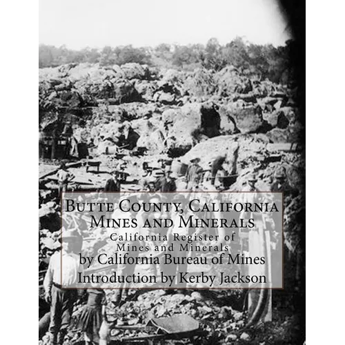 Butte County, California Mines and Minerals: California Register of Mines and Minerals - Paperback