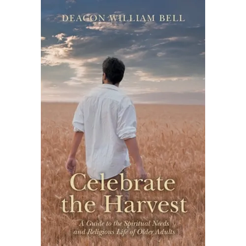 Celebrate the Harvest: A Guide to the Spiritual Needs and Religious Life of Older Adults - Paperback