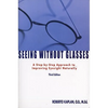 Seeing Without Glasses: A Step-By-Step Approach to Improving Eyesight Naturally - Paperback