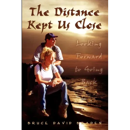 The Distance Kept Us Close: Looking Forward to Going Back - Paperback