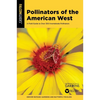 Pollinators of the American West: A Field Guide to Over 300 Invertebrate Pollinators - Paperback