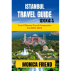 Istanbul Travel Guide: Your Ultimate Travel Companion for 2023-2024 - Paperback