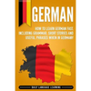 German: How to Learn German Fast, Including Grammar, Short Stories and Useful Phrases when in Germany - Paperback