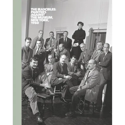 The Irascibles: Painters Against the Museum (New York, 1950) - Hardcover