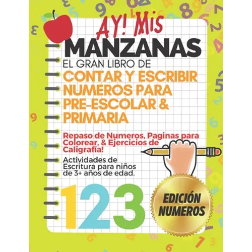 AY! Mis Manzanas! El Gran Libro de Contar y Escribir Números Para Pre-Escolar & Primaria: Libro para Repasar los Números Colorear y Caligrafía - Activ - Paperback