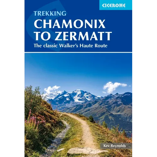 Trekking Chamonix to Zermatt: The Classic Walker's Haute Route - Paperback