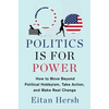 Politics Is for Power: How to Move Beyond Political Hobbyism, Take Action, and Make Real Change - Hardcover