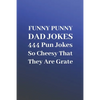 Funny Punny Dad Jokes: 444 Pun Jokes So Cheesy That They Are Grate - Paperback