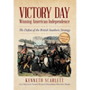 Victory Day - Winning American Independence: The Defeat of the British Southern Strategy - Hardcover