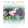 Color Me Lovely: Adult and Teen Coloring Book with Empowering Messages - Paperback