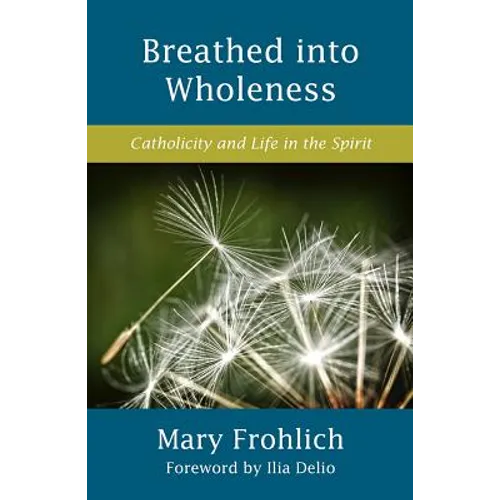 Breathed Into Wholeness: Catholicity and Life in the Spirit - Paperback